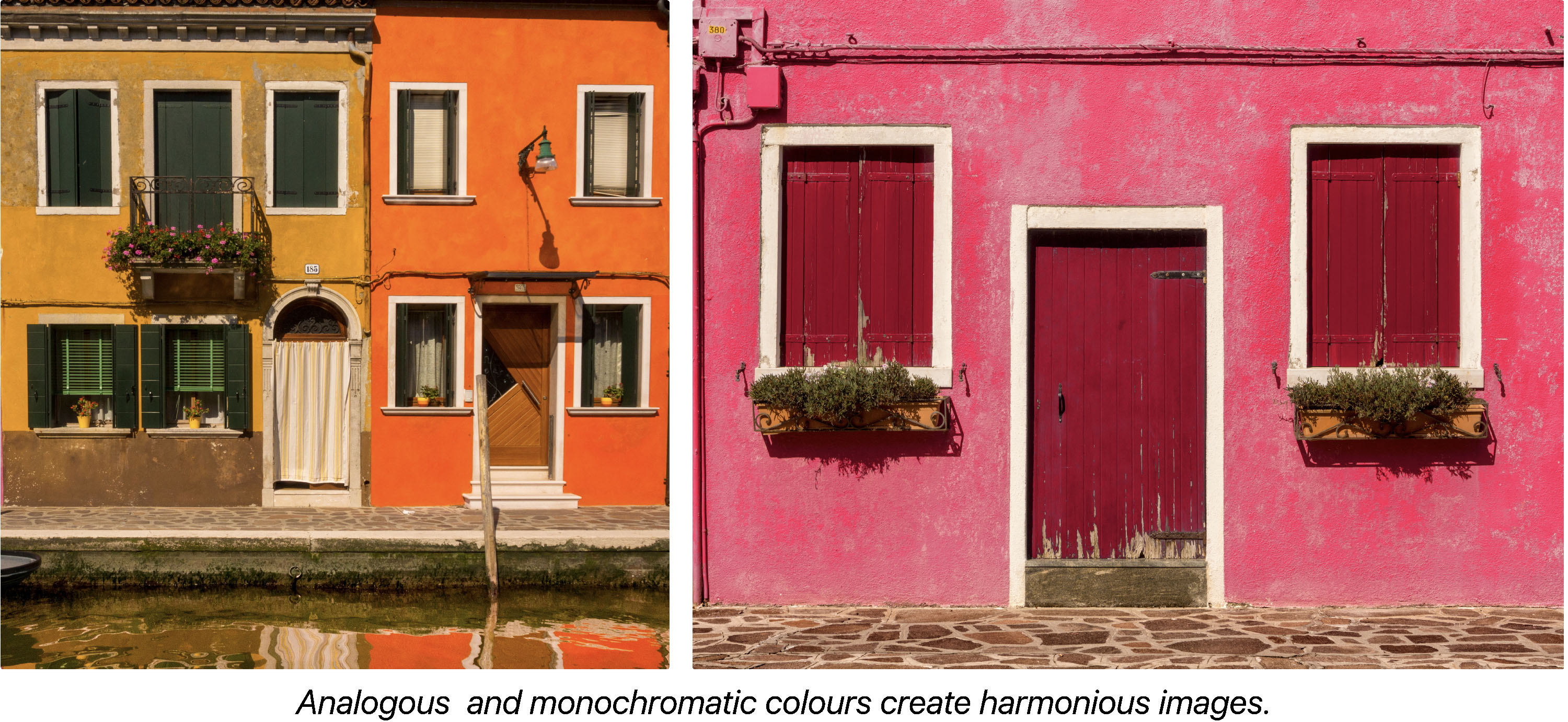 Brightly painted houses demonstrate analogous and monochromatic colours.