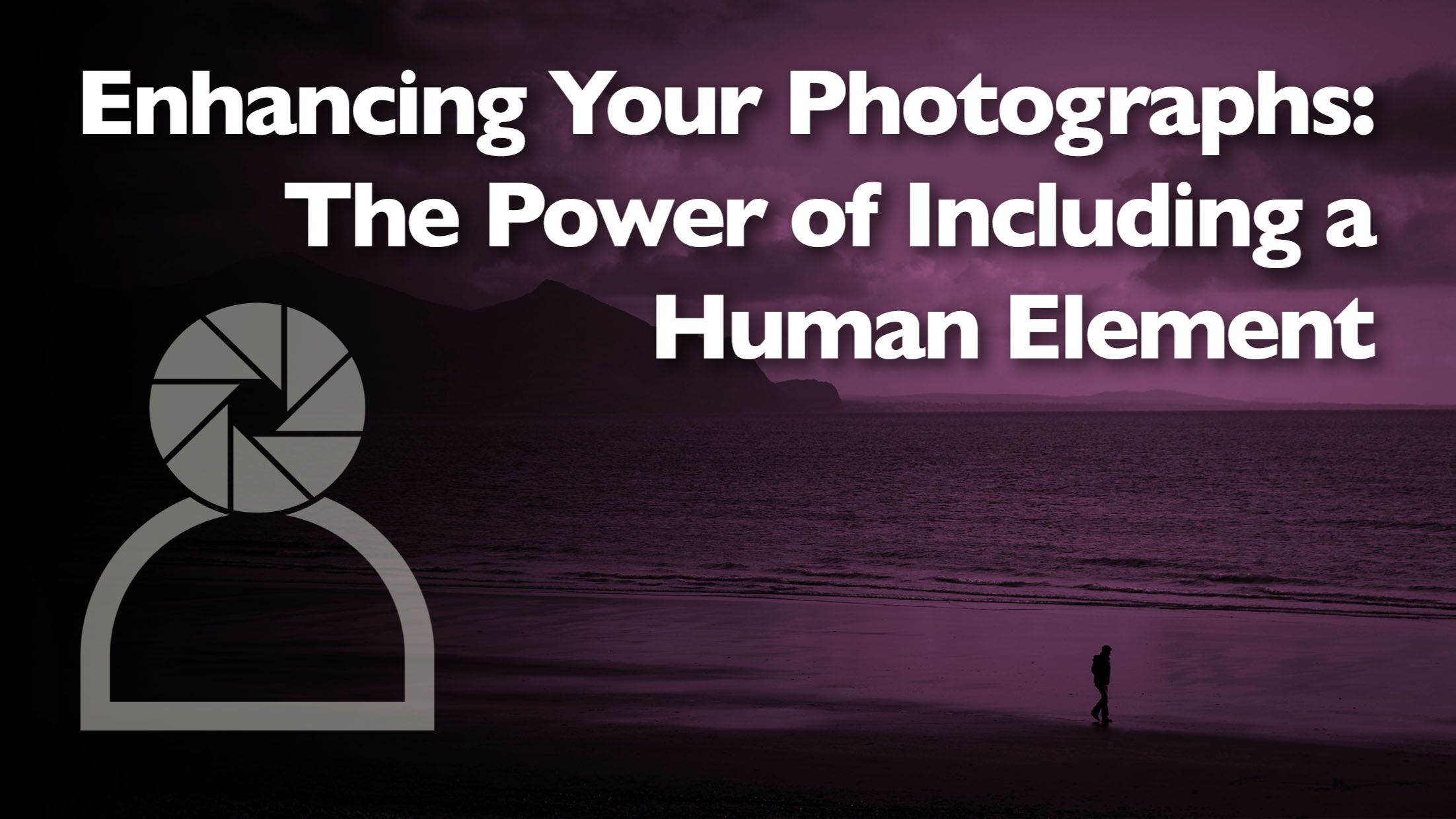 header graphic for a photographic blog post about including a human element.
