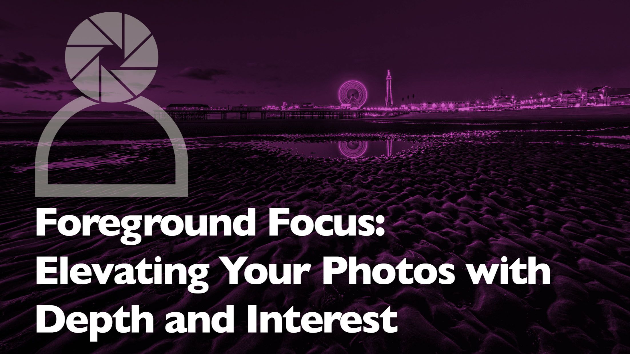 header graphic for a photography blog post about using foreground elements in a composition to add depth and interest.