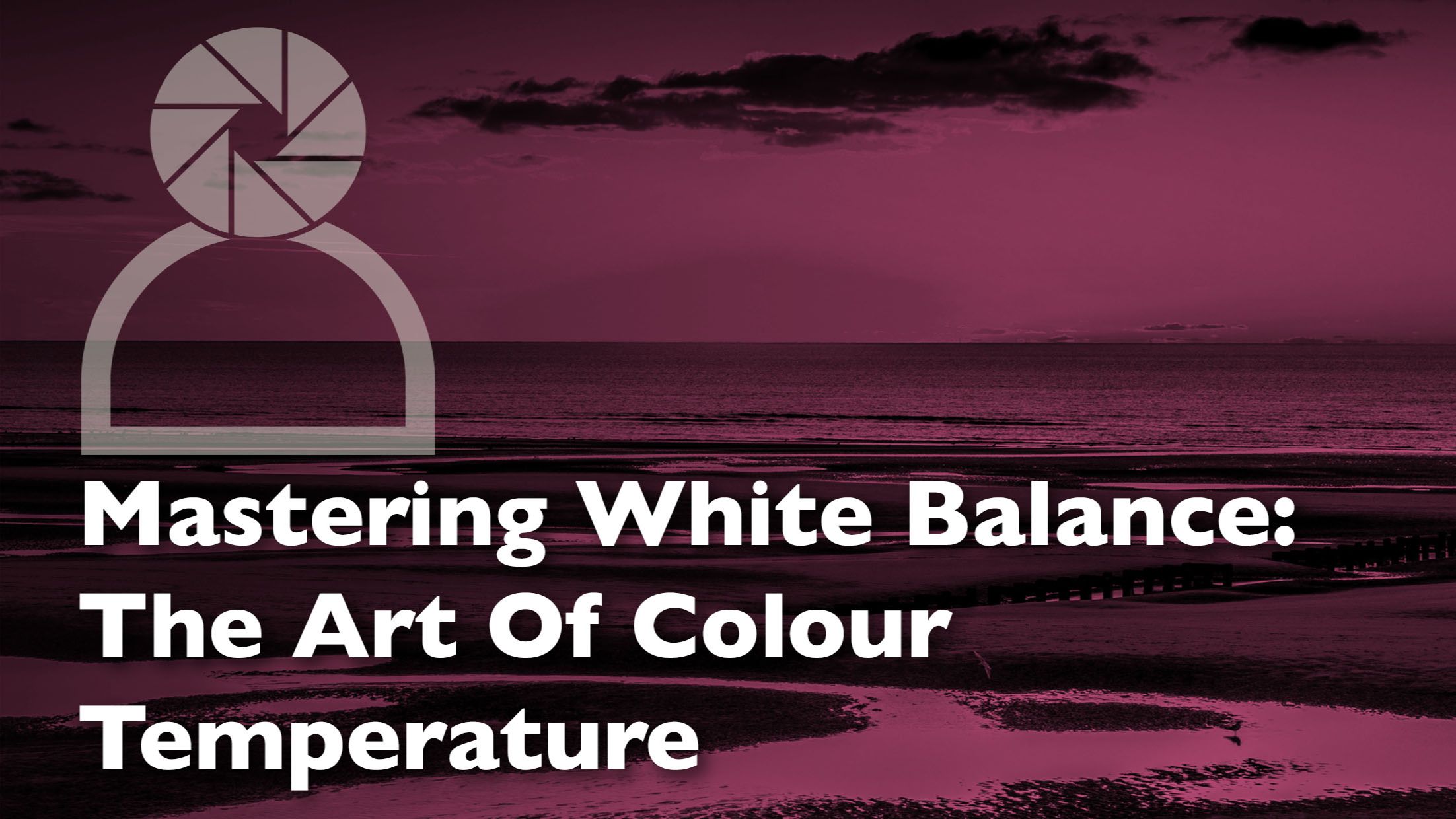 Graphic header for a photography blog post about mastering colour temperature through the use of the white balance setting