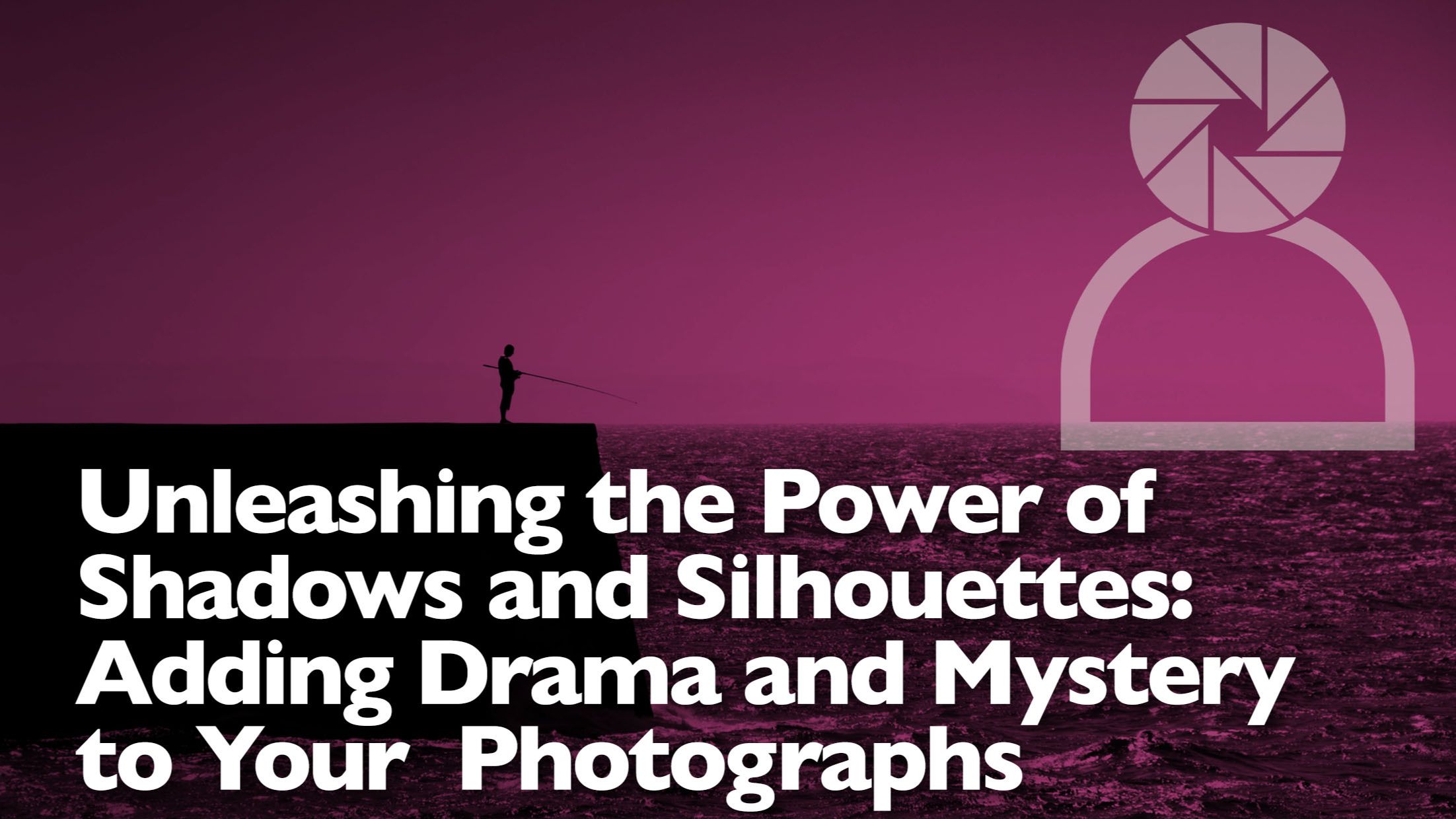Header graphic for a photography blog post about using shadows and silhouettes to add drama and mystery to photographs.